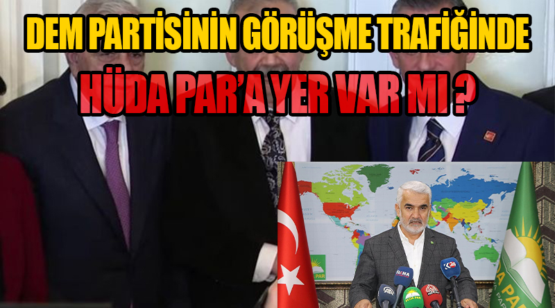DEM Partisi’nin Görüşme Trafiğinde HÜDA PAR’a Yer Var mı?