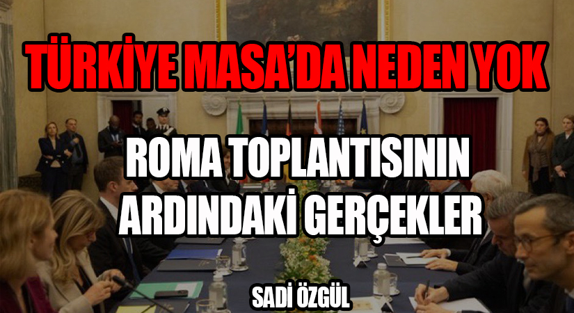 Türkiye Masada Neden Yok? Roma Toplantısının Ardındaki Gerçekler