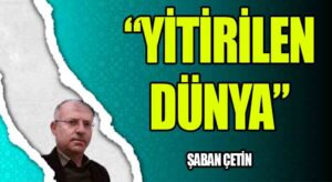 “YİTİRİLEN DÜNYA”