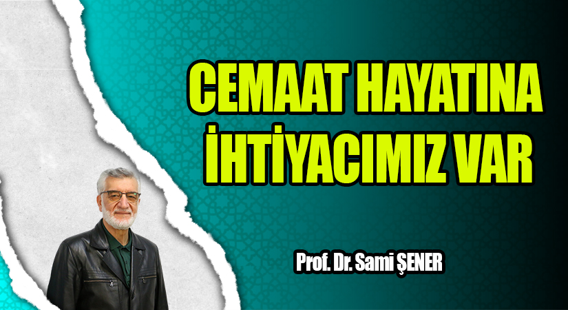 Cemaat hayatına ihtiyacımız var