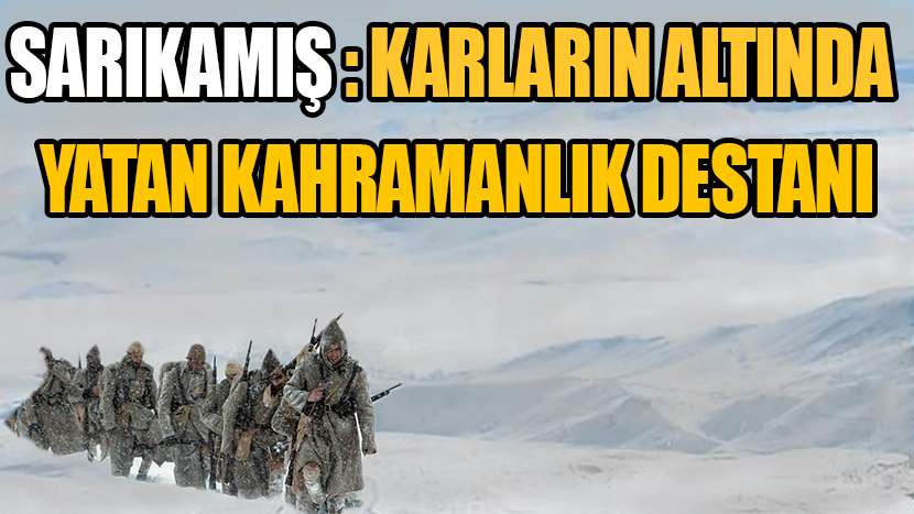 Sarıkamış: Karların Altında Yatan Kahramanlık Destanı