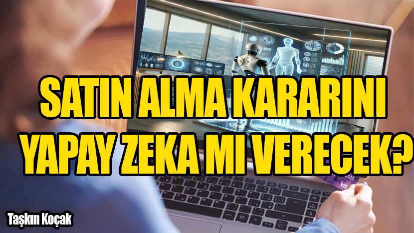 SATIN ALMA KARARINI YAPAY ZEKA MI VERECEK?