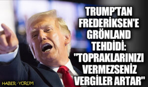 Trump’tan Frederiksen’e Grönland Tehdidi: “Topraklarınızı Vermezseniz Vergiler Artar”