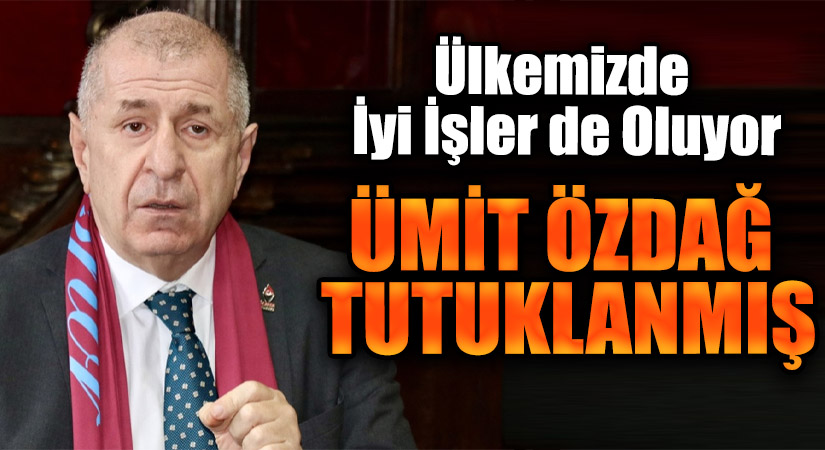 ÜMİT ÖZDAĞ TUTUKLANMIŞ