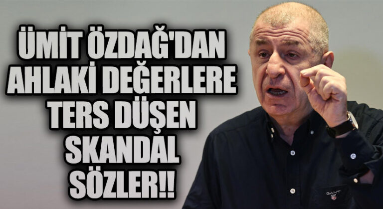 Ümit Özdağ’dan Ahlaki Değerlere Ters Düşen Skandal Sözler