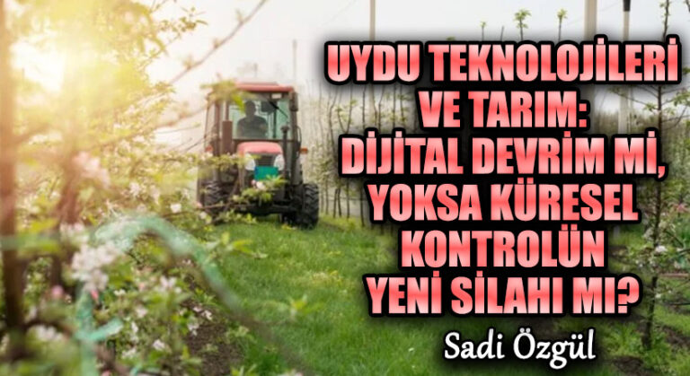 Uydu Teknolojileri ve Tarım: Dijital Devrim mi, Yoksa Küresel Kontrolün Yeni Silahı mı?