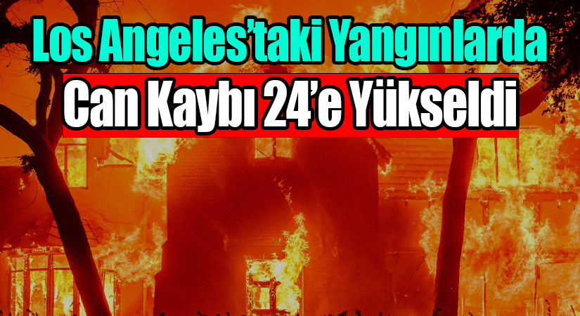 Los Angeles’taki Yangınlarda Can Kaybı 24’e Yükseldi