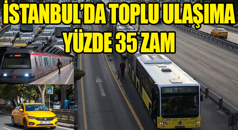İstanbul’da Toplu Ulaşıma Yüzde 35 Zam