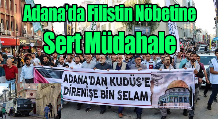 Adana’da Filistin Nöbetine Sert Müdahale: Siyonizmin Türkiye’deki Etkisi mi?