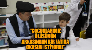 BakanYusuf Tekin: Çocuklarımız Ölüsünün Arkasından Bir Fatiha Okusun Taziye Öğrensin