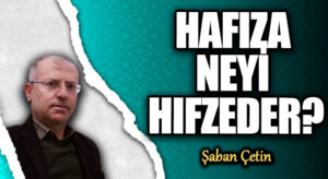 HAFIZA NEYİ HIFZEDER?