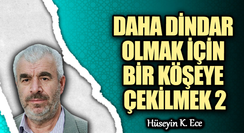 DAHA DİNDAR OLMAK İÇİN BİR KÖŞEYE ÇEKİLMEK 2