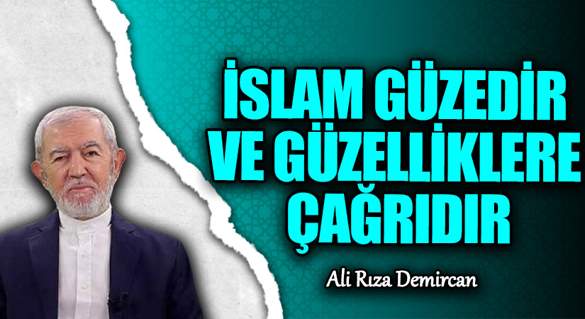 İSLAM GÜZEDİR VE GÜZELLİKLERE ÇAĞRIDIR