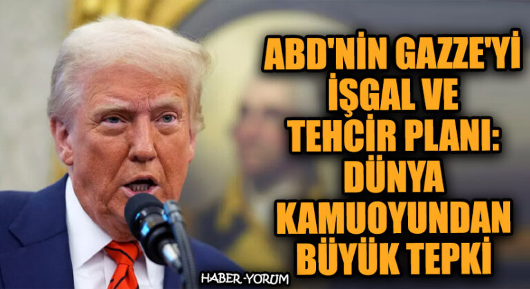 ABD’nin Gazze’yi İşgal ve Tehcir Planı: Dünya Kamuoyundan Büyük Tepki