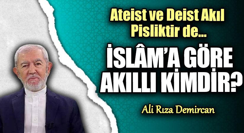 İSLÂM’A GÖRE AKILLI KİMDİR?