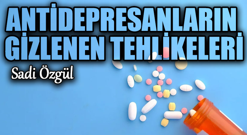 ANTİDEPRESANLARIN GİZLENEN TEHLİKELERİ
