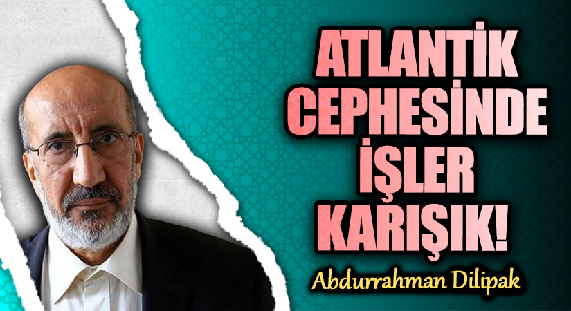 ATLANTİK CEPHESİNDE İŞLER KARIŞIK!  