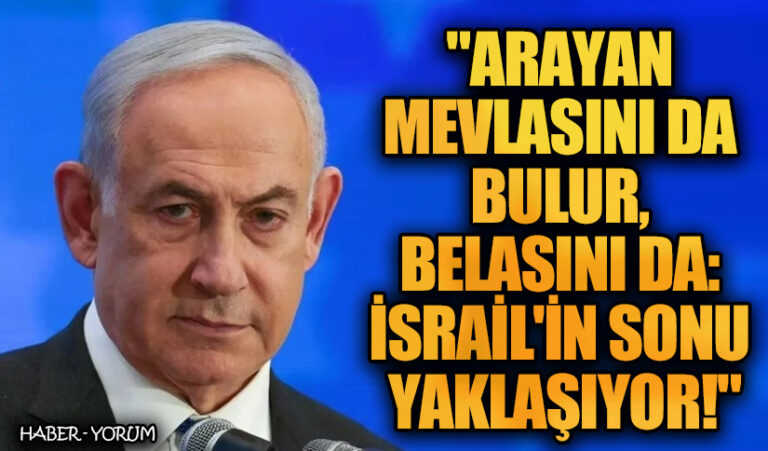 “Arayan Mevlasını da Bulur, Belasını da: İsrail’in Sonu Yaklaşıyor!”