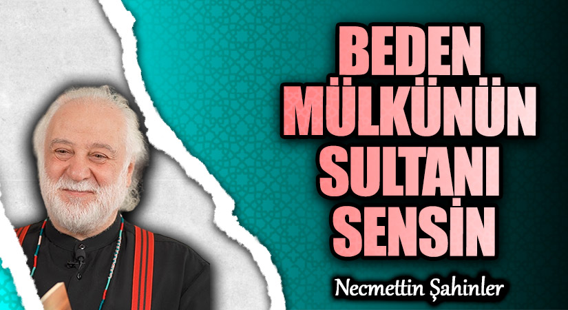 BEDEN MÜLKÜNÜN SULTANI SENSİN