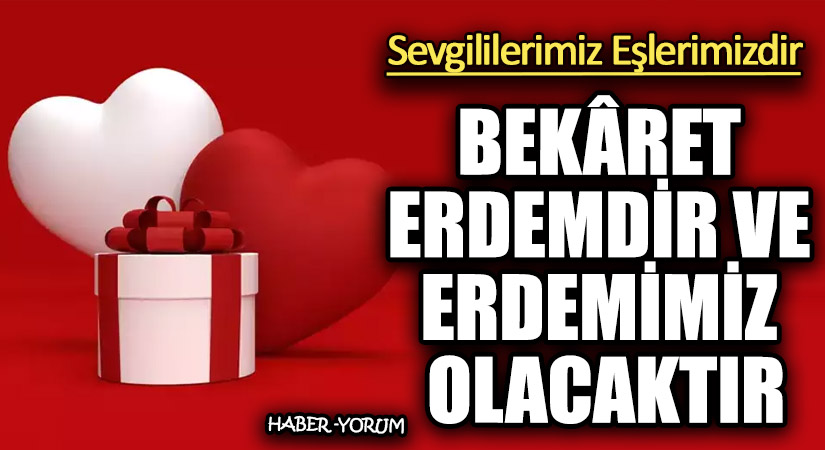 BEKÂRET ERDEMDİR VE ERDEMİMİZ OLACAKTIR