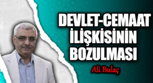 DEVLET-CEMAAT İLİŞKİSİNİN BOZULMASI