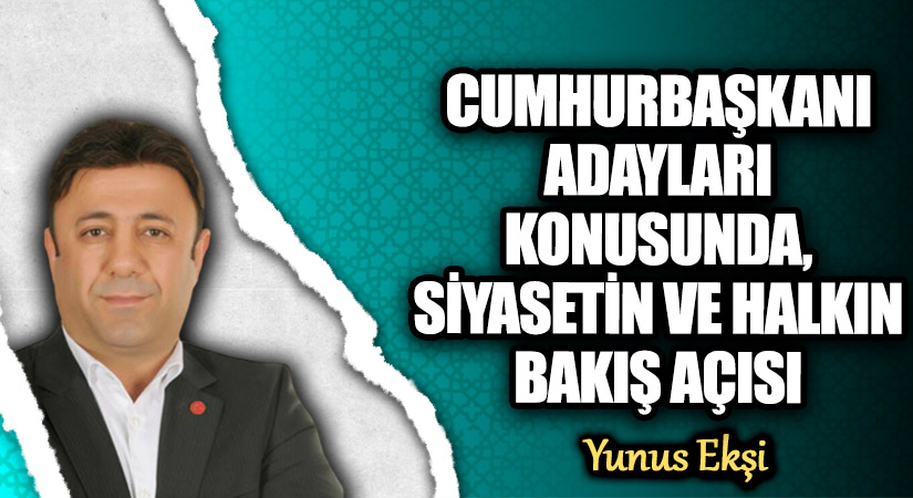 CUMHURBAŞKANI ADAYLARI KONUSUNDA, SİYASETİN VE HALKIN BAKIŞ AÇISI