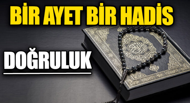BİR AYET BİR HADİS “DOĞRULUK”