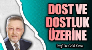 DOST VE DOSTLUK ÜZERİNE