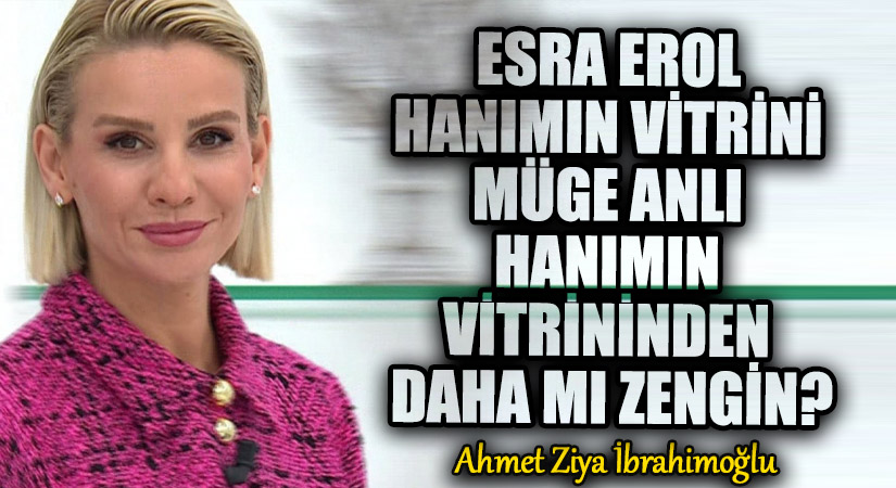 Esra Erol Hanımın Vitrini Müge Anlı Hanımın Vitrininden Daha mı Zengin?