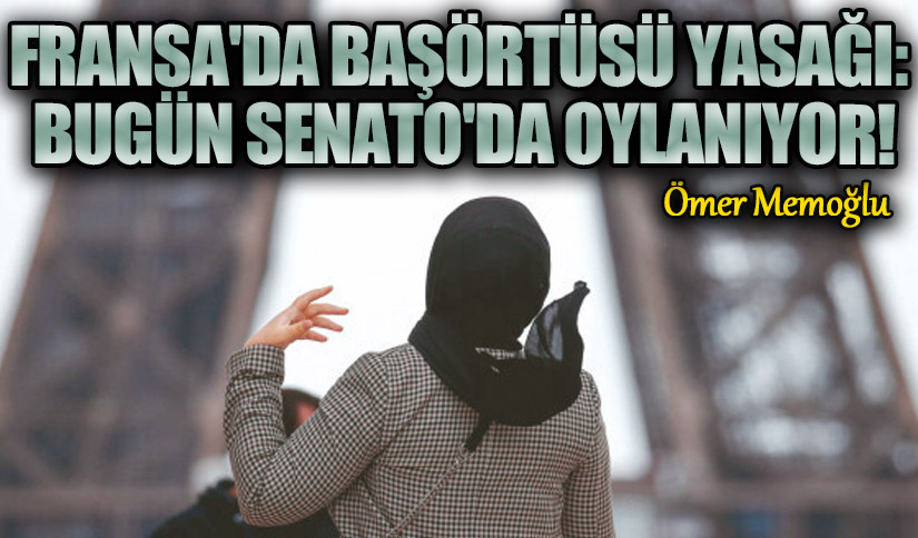 Fransa’da Başörtüsü Yasağı: Bugün Senato’da Oylanıyor!