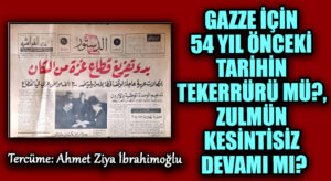 Gazze İçin 54 Yıl Önceki Tarihin Tekerrürü mü, Zulmün Kesintisiz Devamı mı?