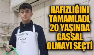 Hafızlığını Tamamladı, 20 Yaşında Gassal Olmayı Seçti