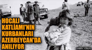 Hocalı Katliamı’nın Kurbanları Azerbaycan’da Anılıyor