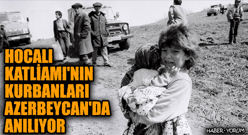 Hocalı Katliamı’nın Kurbanları Azerbaycan’da Anılıyor