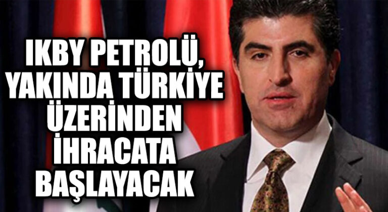 IKBY Petrolü, Yakında Türkiye Üzerinden İhracata Başlayacak