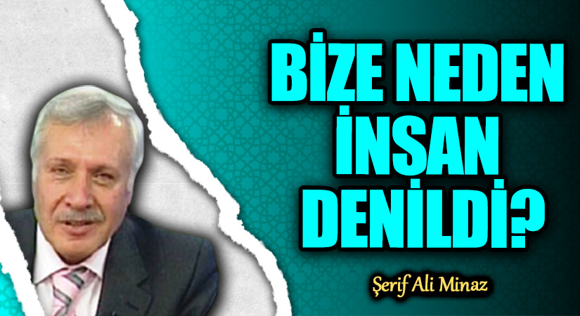 BİZE NEDEN İNSAN DENİLDİ?