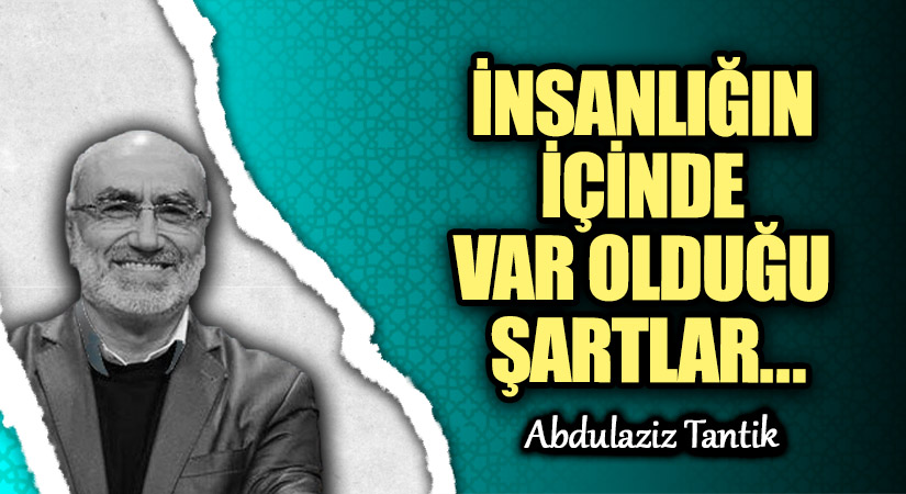 İNSANLIĞIN İÇİNDE VAR OLDUĞU ŞARTLAR…