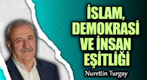 İSLAM, DEMOKRASİ VE İNSAN EŞİTLİĞİ