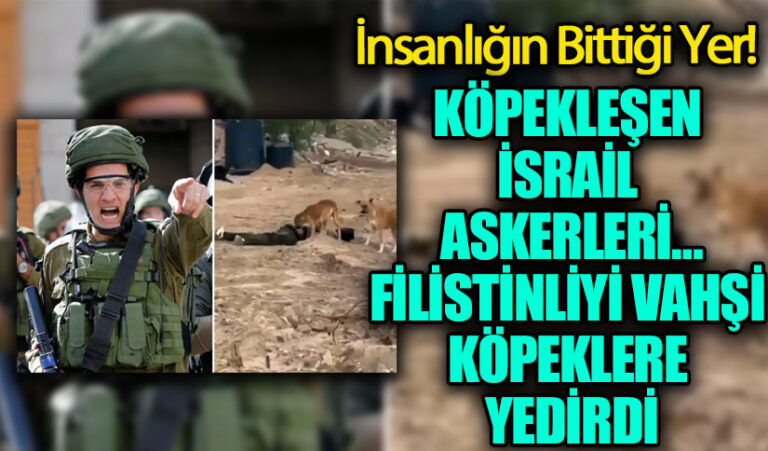 KÖPEKLEŞEN İSRAİL ASKERLERİ…FİLİSTİNLİYİ VAHŞİ KÖPEKLERE YEDİRDİ