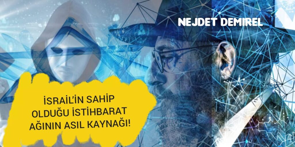 İSRAİL’İN SAHİP OLDUĞU İSTİHBARAT AĞININ ASIL KAYNAĞI!