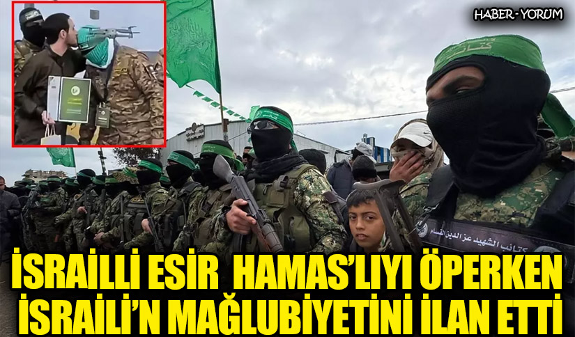 İSRAİLLİ ESİR HAMAS’LIYI ÖPERKEN İSRAİLİ’N MAĞLUBİYETİNİ İLAN ETTİ