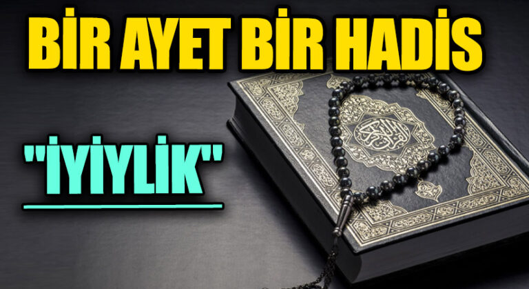 BİR AYET BİR HADİS  “İYİYLİK”