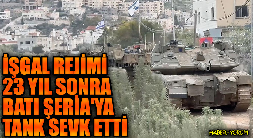 İşgal Rejimi 23 Yıl Sonra Batı Şeria’ya Tank Sevk Etti