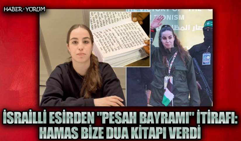İsrailli Esirden “Pesah Bayramı” İtirafı: Hamas Bize Dua Kitabı Verdi