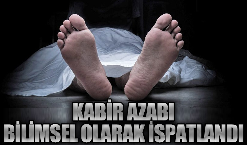 Kabir Azabı Bilimsel Olarak İspatlandı