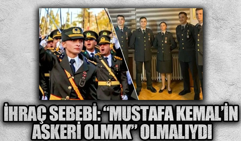 İHRAÇ SEBEBİ: “MUSTAFA KEMAL’İN ASKERİ OLMAK” OLMALIYDI