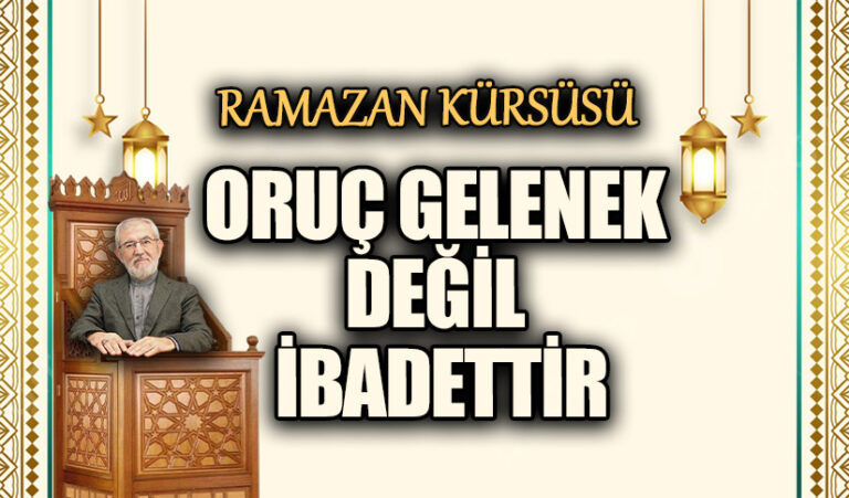 ORUÇ GELENEK DEĞİL İBADETTİR