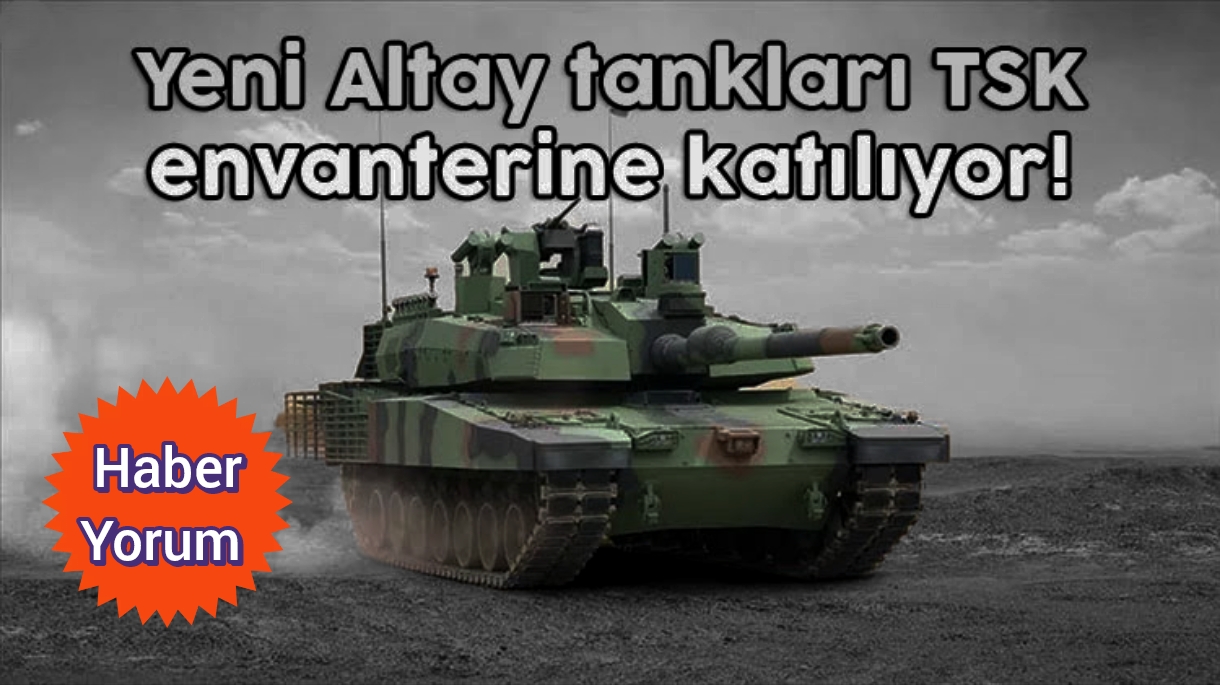 ALTAY Tanklarının Teslimat Takvimi Açıklandı