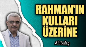 RAHMAN’IN KULLARI ÜZERİNE