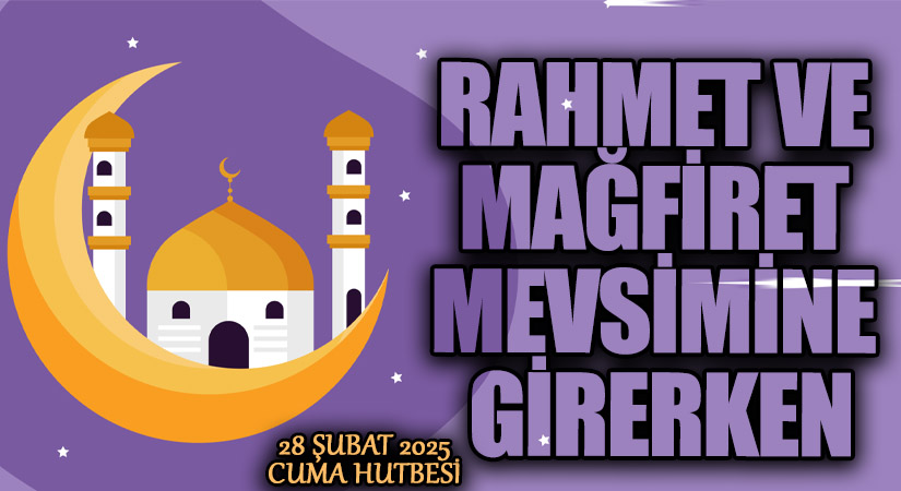 RAHMET VE MAĞFİRET MEVSİMİNE GİRERKEN